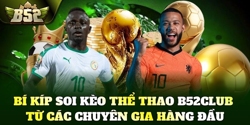 Bí kíp soi kèo Thể thao B52Club từ các chuyên gia hàng đầu