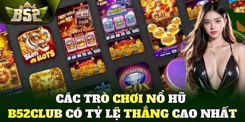 Các trò chơi Nổ Hũ B52Club có tỷ lệ thắng cao nhất