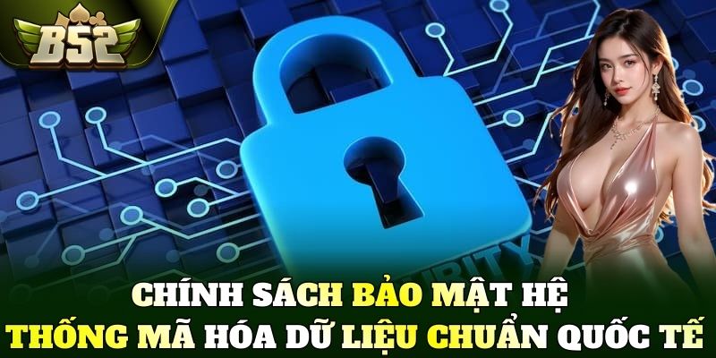 Chính sách bảo mật hệ thống mã hóa dữ liệu chuẩn quốc tế