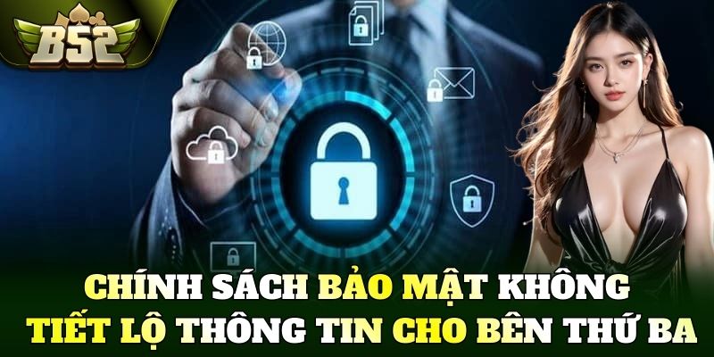 Chính sách bảo mật không tiết lộ thông tin cho bên thứ ba