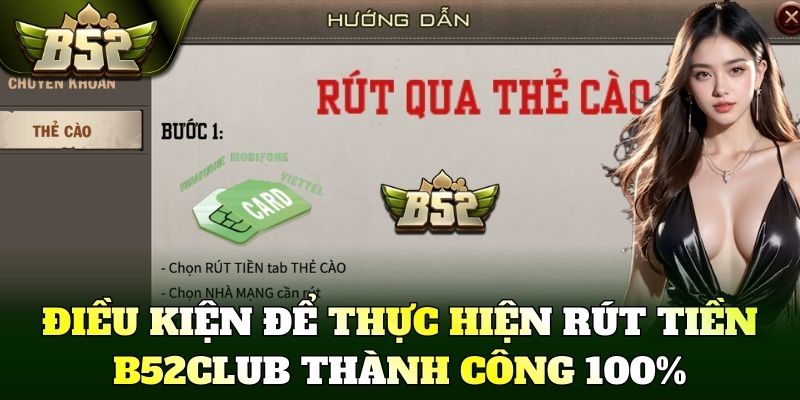 Điều kiện để thực hiện rút tiền B52Club thành công 100%