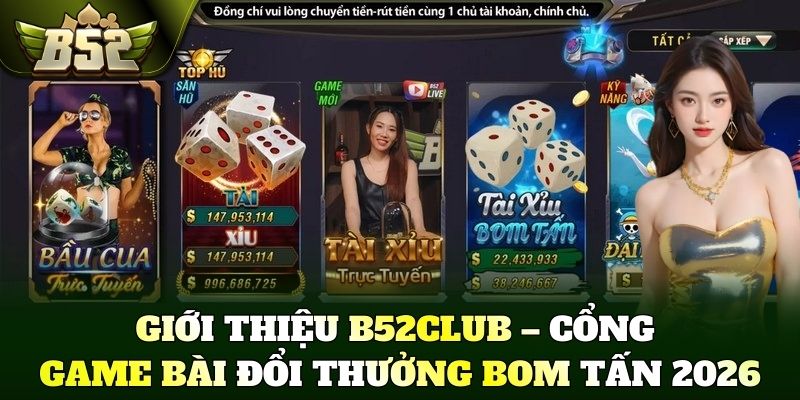 Giới thiệu B52Club – Cổng game bài đổi thưởng bom tấn 2026