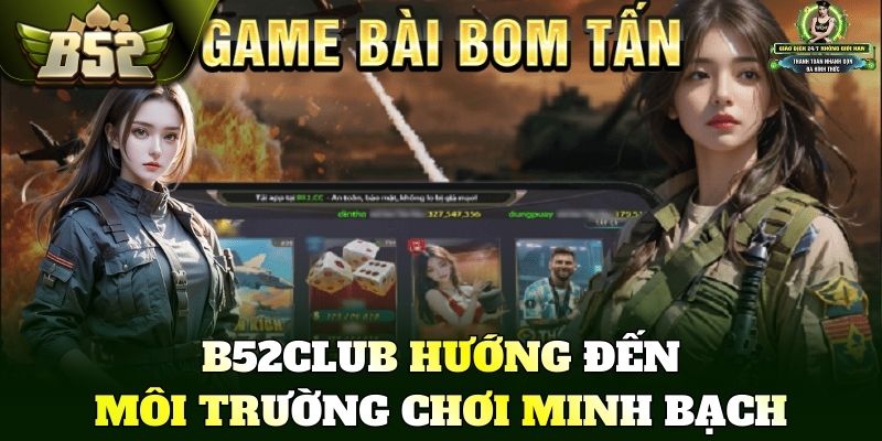 B52Club hướng đến môi trường chơi minh bạch