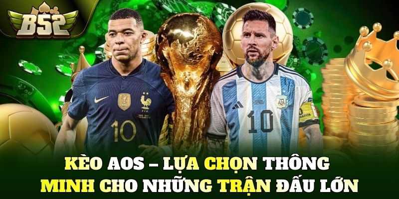 Kèo AOS – Lựa chọn thông minh cho những trận đấu lớn