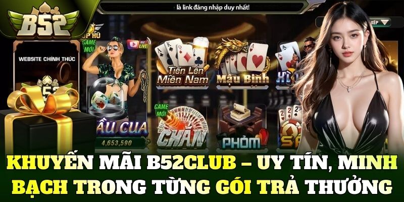 Khuyến mãi B52Club – Uy tín, minh bạch trong từng gói trả thưởng
