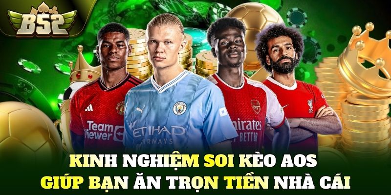 Kinh nghiệm soi kèo AOS giúp bạn ăn trọn tiền nhà cái