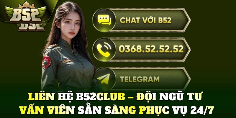 Liên hệ B52Club – Đội ngũ tư vấn viên sẵn sàng phục vụ 24/7