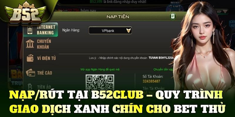 Nạp/rút tại B52Club – Quy trình giao dịch xanh chín cho bet thủ